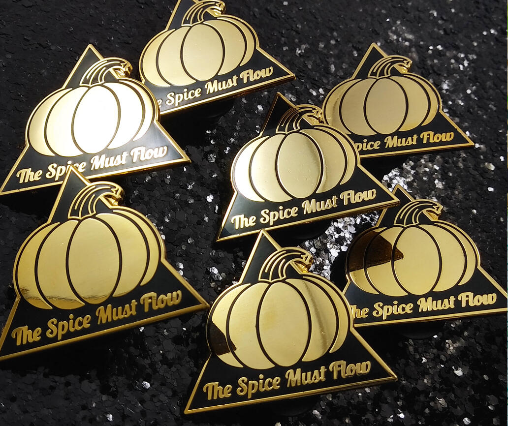 “The Pumpkin Spice Must Flow” - hard enamel pin, 2019